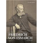 Friedrich von Esmarch (1823–1908) – eine Biographie