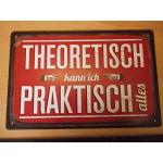 Grafik Werkstatt Bielefeld Wand-Schild | Vintage-Art | Theoretisch kann ich praktisch Alles | Retro | Nostalgic Deko Blechschild-Wandschild, Metall, Uni, 30 x 20 cm