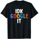 Idk, Google Es T-Shirt