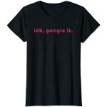 IDK, Google It Funny Shirt For Women and Kids