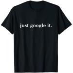 Just Google It Lustiges Geschenk für Männer und Frauen T-Shirt