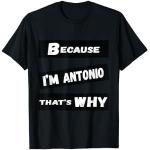 Lustiges Antonio-Geschenk für Herren, Aufschrift "Because I'm Antonio That's Why For Men" T-Shirt