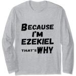 Lustiges Ezekiel-Geschenk für Herren, Aufschrift "Because I'm Ezekiel That's Why For Men" Langarmshirt