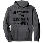 Lustiges Ezekiel-Geschenk für Herren, Aufschrift "Because I'm Ezekiel That's Why For Men" Pullover Hoodie