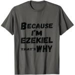 Lustiges Ezekiel-Geschenk für Herren, Aufschrift "Because I'm Ezekiel That's Why For Men" T-Shirt