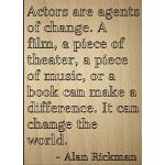 Mundus Souvenirs | Actors Are Agents Change A Film A. Zitat Alan Rickman Lasergravur auf Holzschild – Größe: 20,3 x 25,4 cm