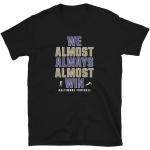 We Almost Always Win - Lustiges Baltimore Ravens Fußball Shirt Kurzärmeliges Unisex T-Shirt